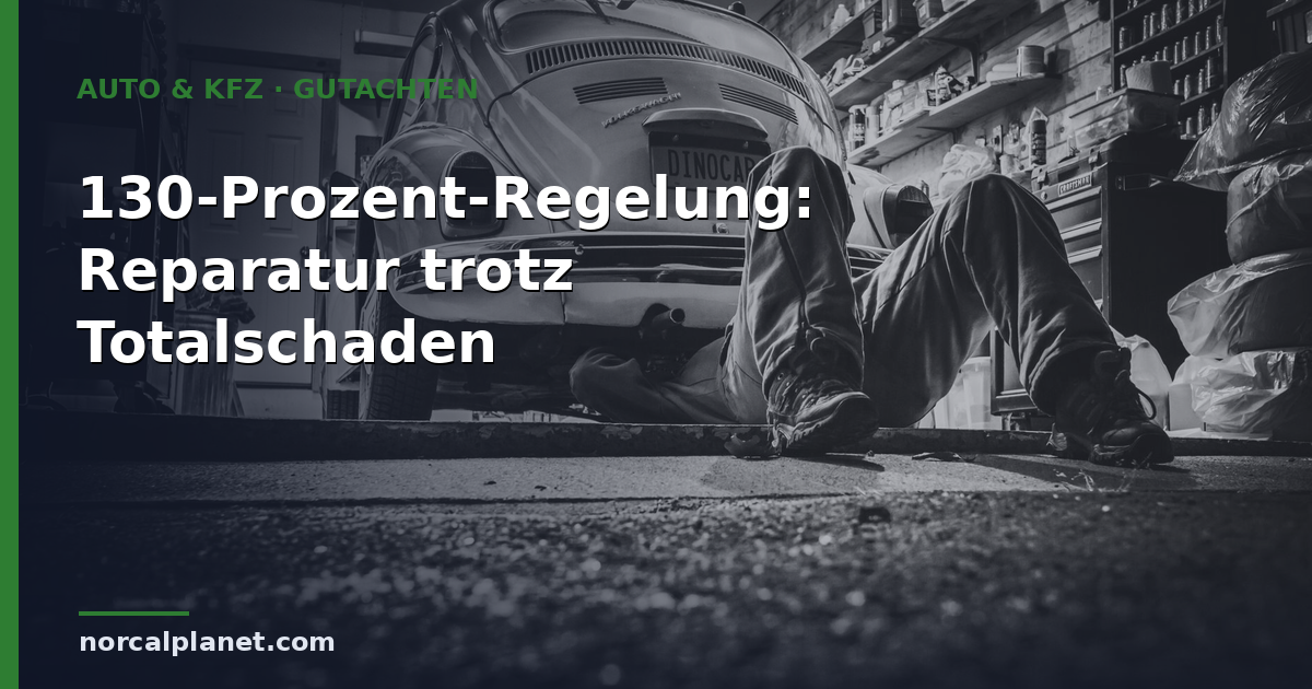 130-Prozent-Regelung: Reparatur trotz Totalschaden