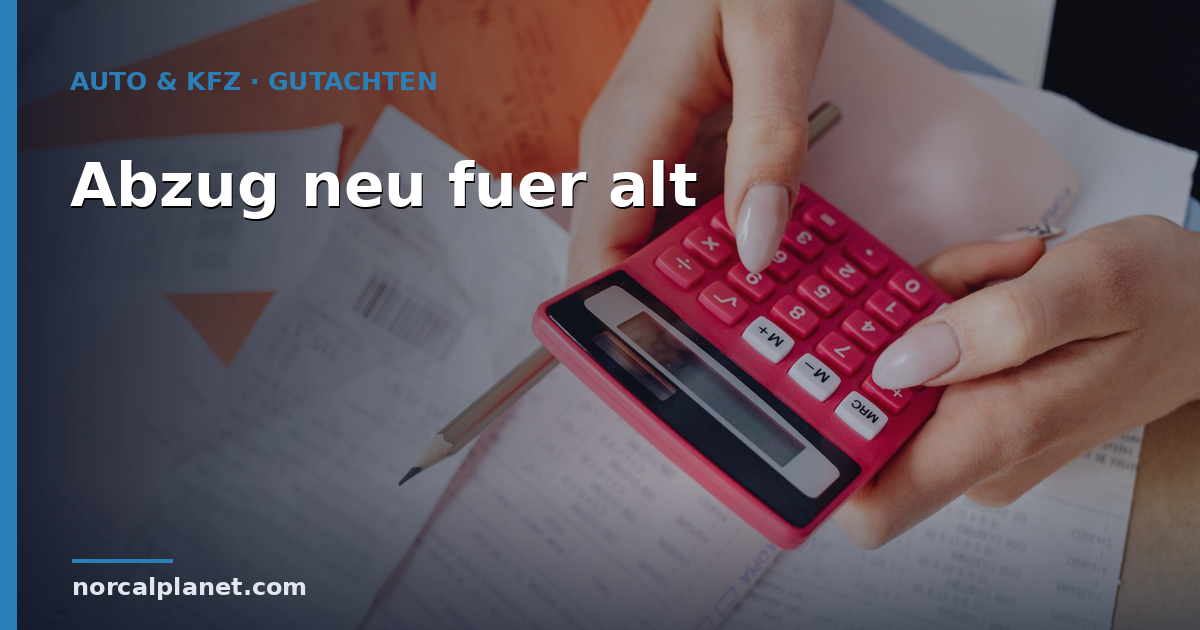 Abzug neu für alt: Was der Abzug beim Auto bedeutet