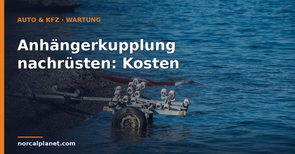 Anhängerkupplung an einem Anhänger – Kosten fürs Nachrüsten