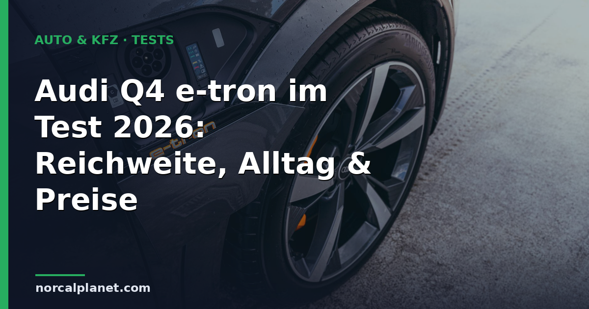 Audi Q4 e-tron im Test 2026: Reichweite, Alltag & Preise