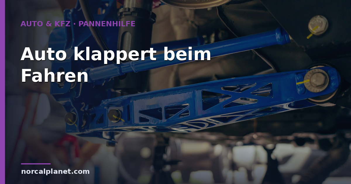 Auto klappert beim Fahren: Ursachen und was zu tun ist