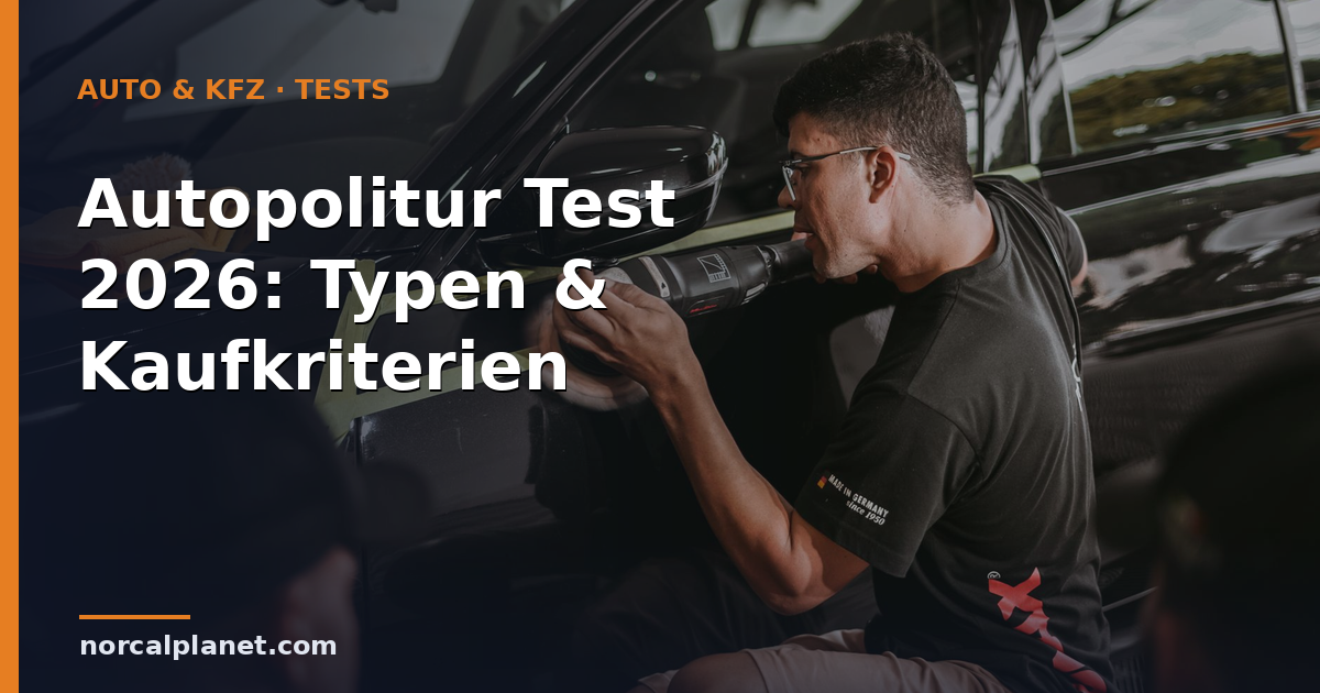 Autopolitur Test 2026: Typen & Kaufkriterien