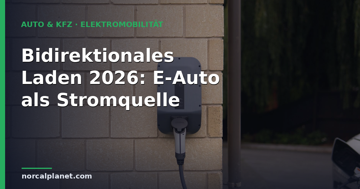 Bidirektionales Laden 2026: E-Auto als Stromquelle