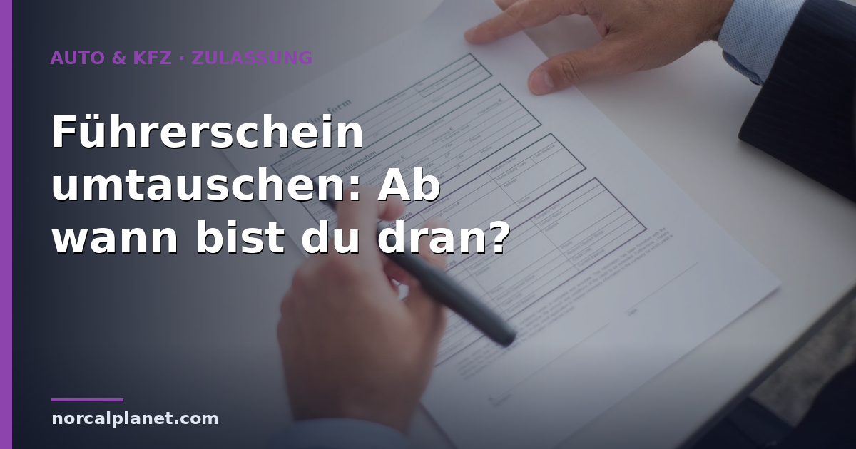 Führerschein umtauschen: Ab wann bist du dran?