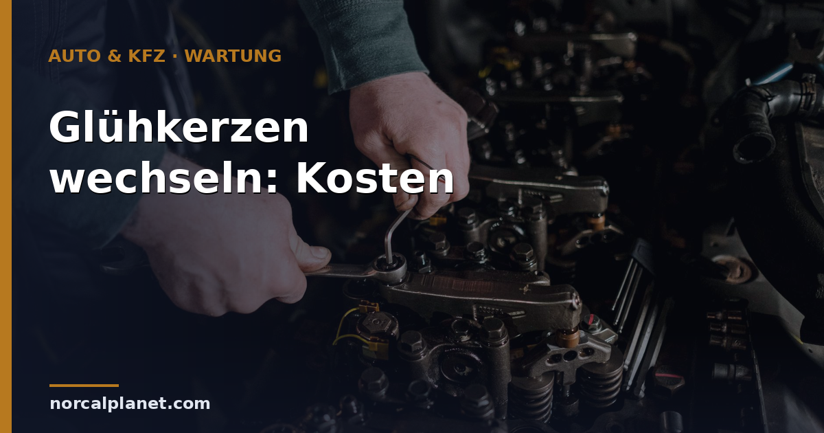 Glühkerzen wechseln: Kosten & Anzeichen 2026