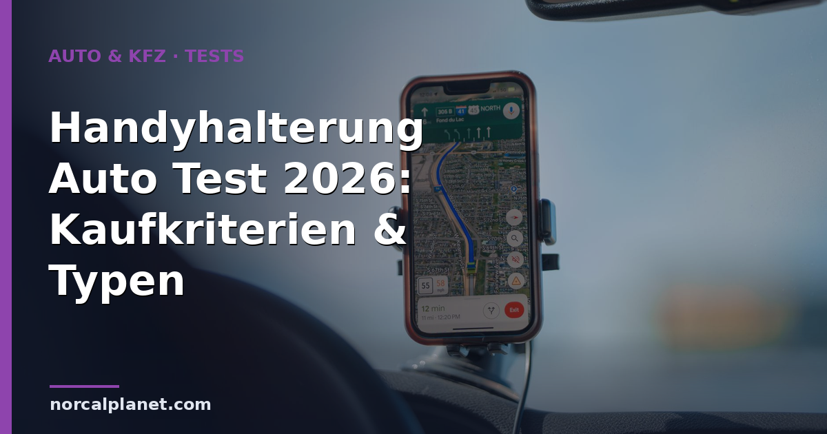 Handyhalterung Auto Test 2026: Kaufkriterien & Typen