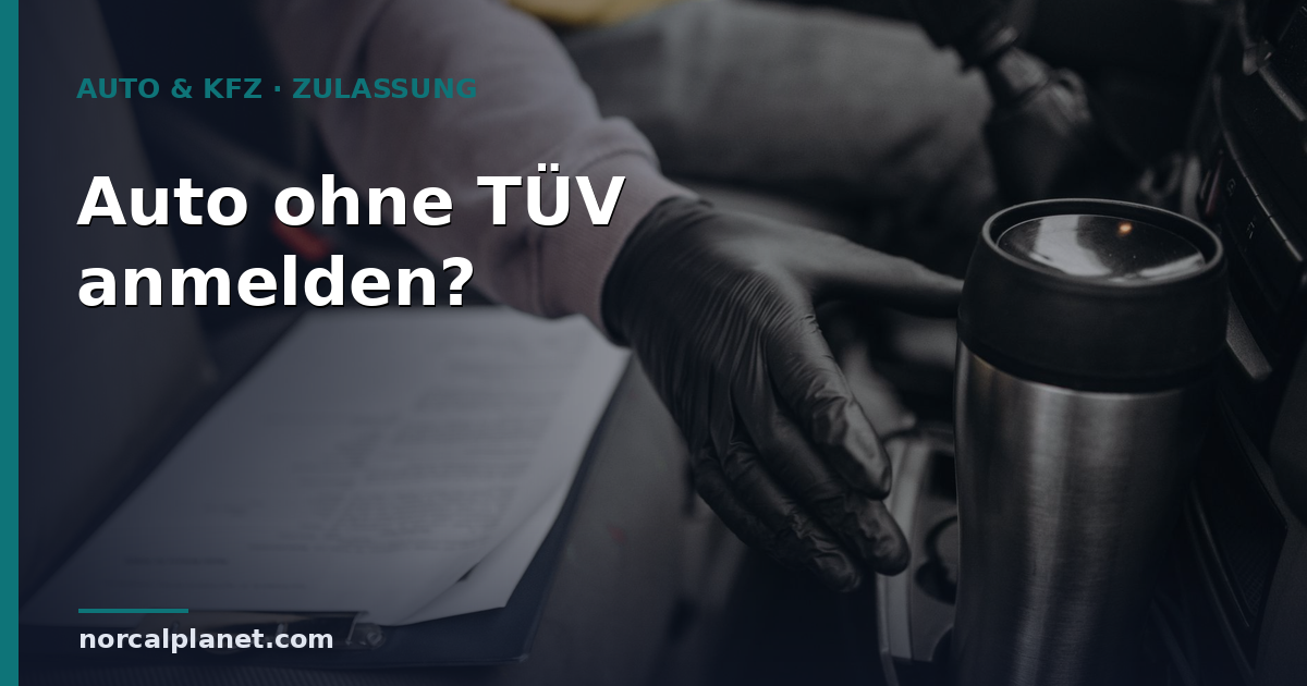 Kann man ein Auto ohne TÜV anmelden? Das gilt 2026