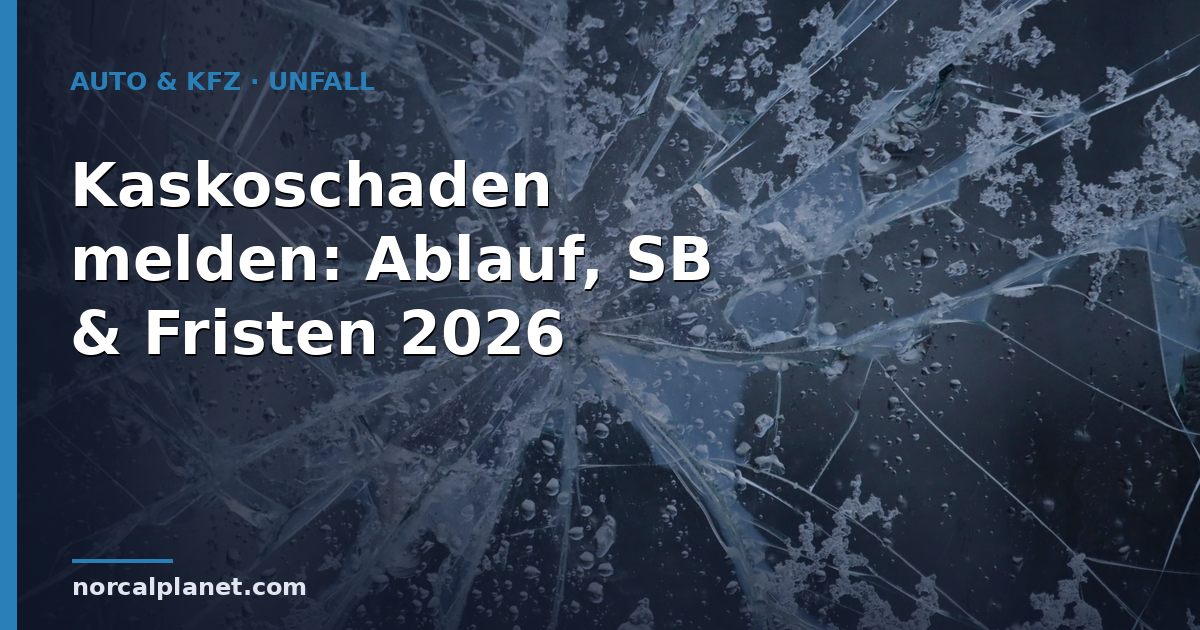 Kaskoschaden melden: Ablauf, SB & Fristen 2026