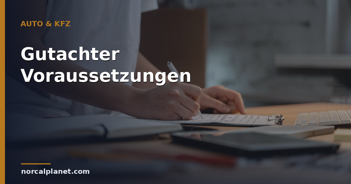 KFZ-Gutachter: Voraussetzungen & Zulassung im Check