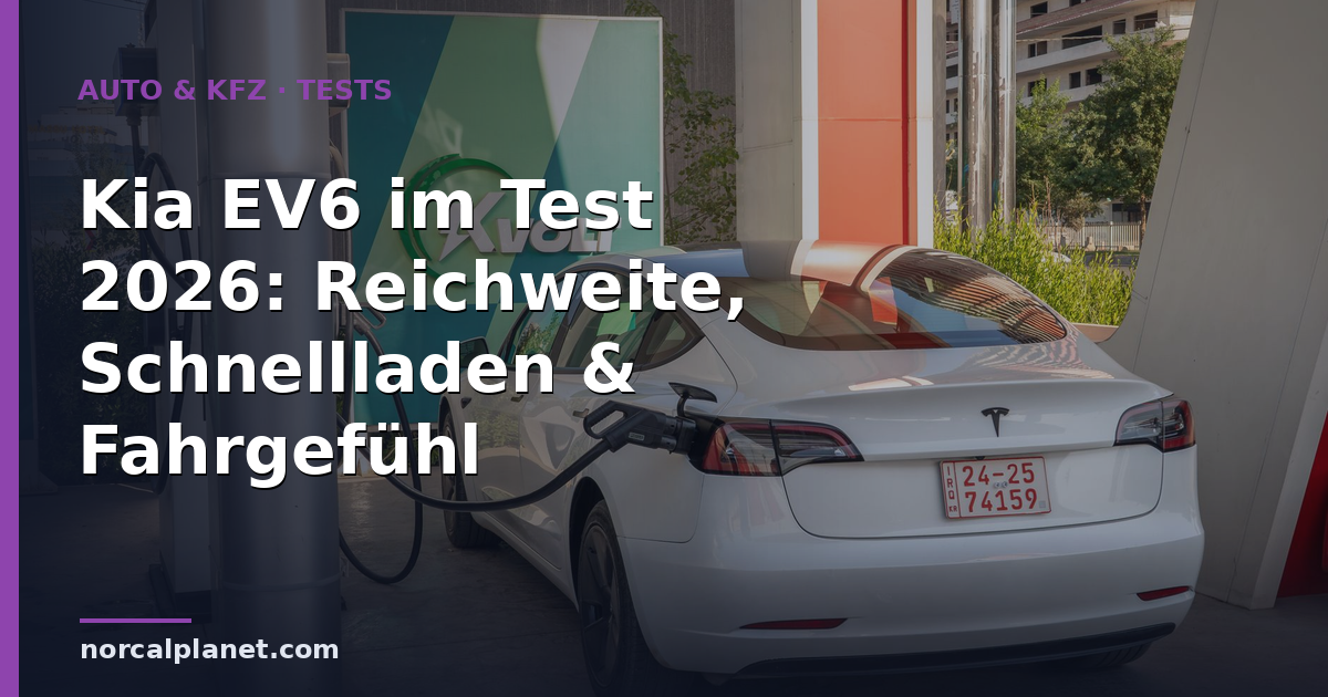 Kia EV6 im Test 2026: Reichweite, Schnellladen & Fahrgefühl