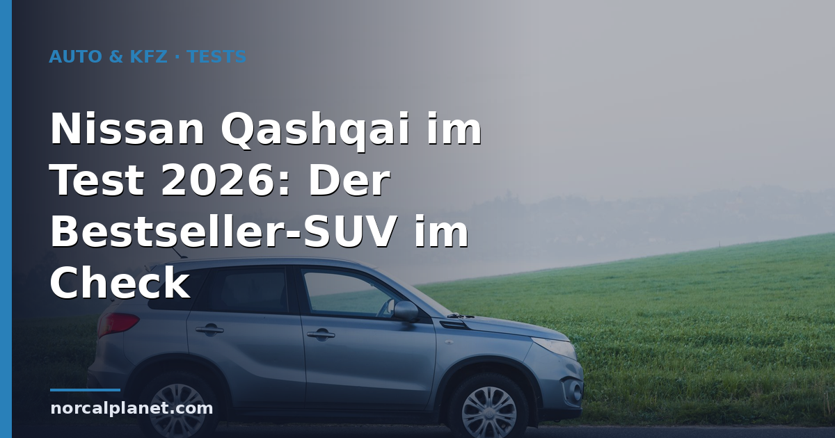Nissan Qashqai im Test 2026: Der Bestseller-SUV im Check