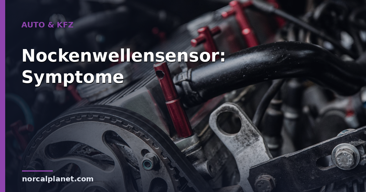 Nockenwellensensor defekt: Symptome erkennen und Soforthilfe