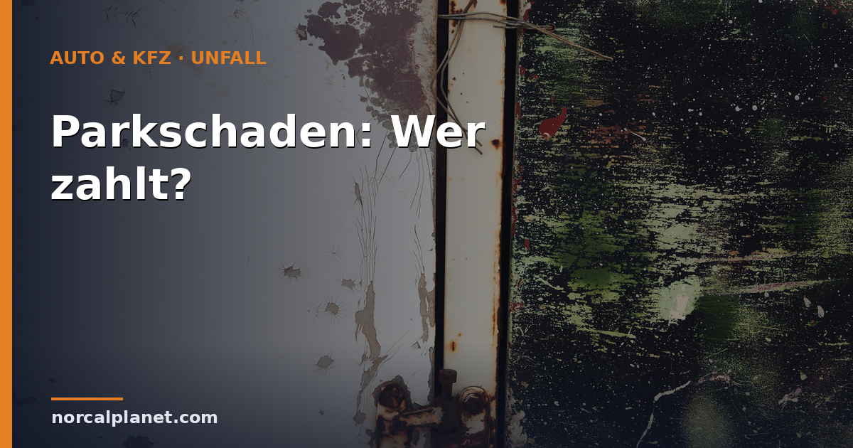 Parkschaden und Versicherung: Wer zahlt den Schaden?