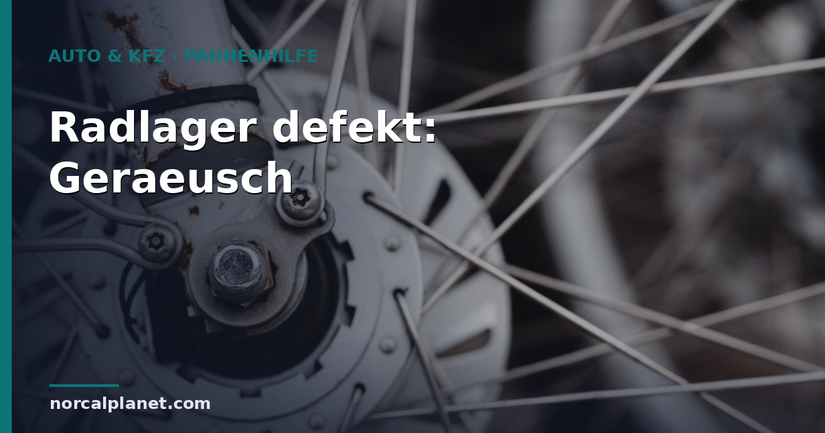 Radlager defekt: Geräusche richtig erkennen und deuten
