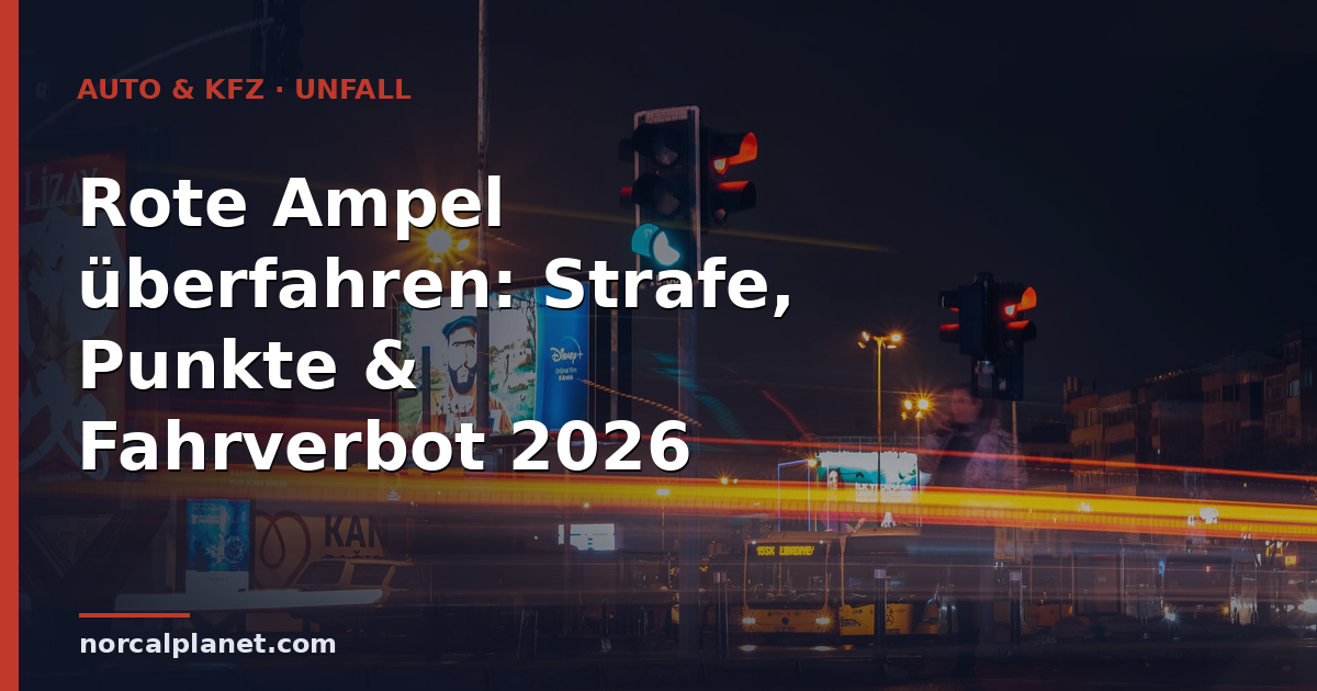 Rote Ampel überfahren: Strafe, Punkte & Fahrverbot 2026
