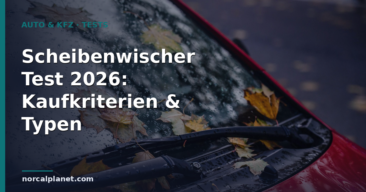 Scheibenwischer Test 2026: Kaufkriterien & Typen