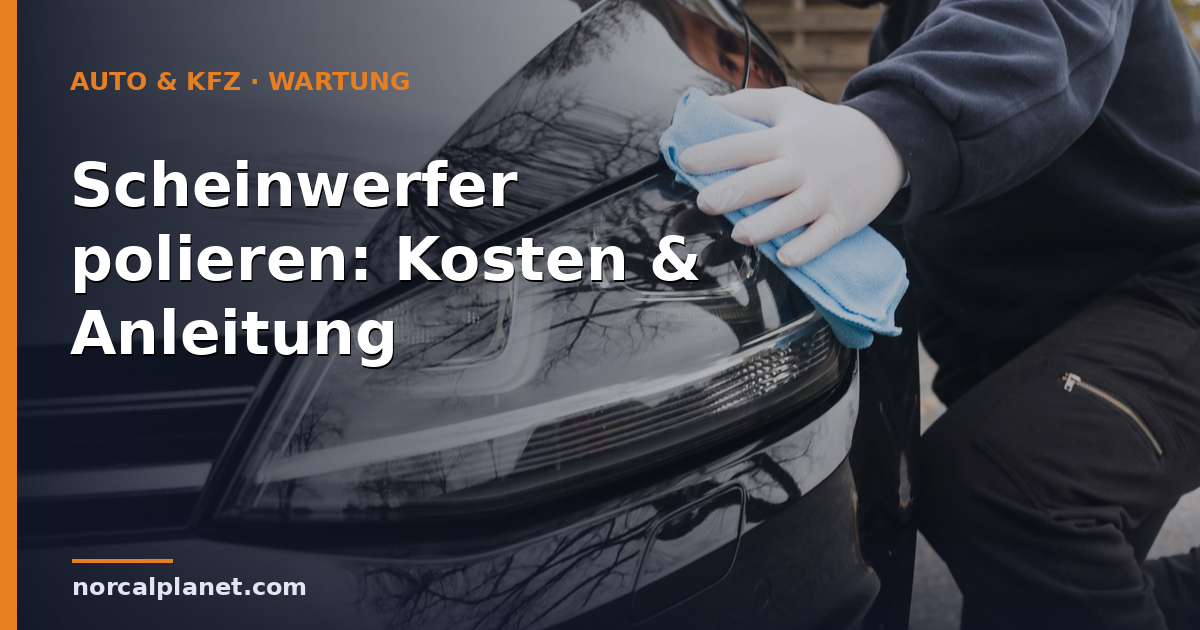 Blinden Autoscheinwerfer polieren mit Tuch – Kosten und Anleitung