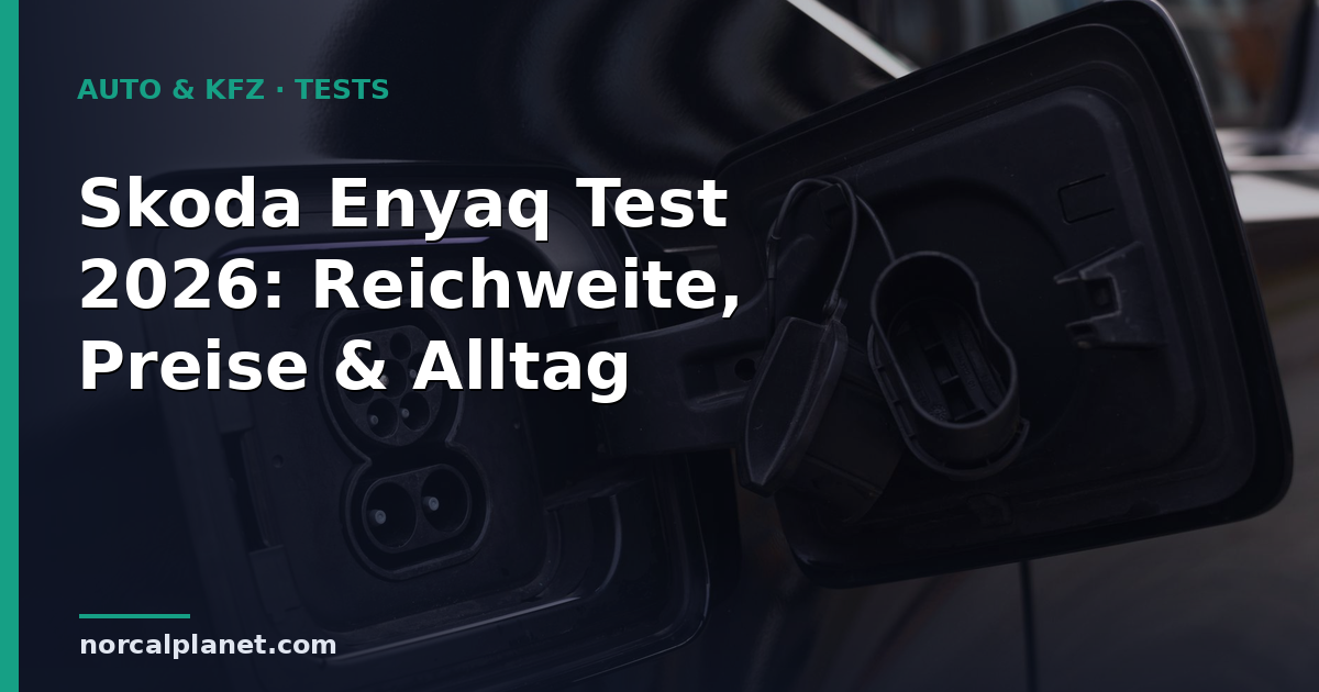 Skoda Enyaq Test 2026: Reichweite, Preise & Alltag