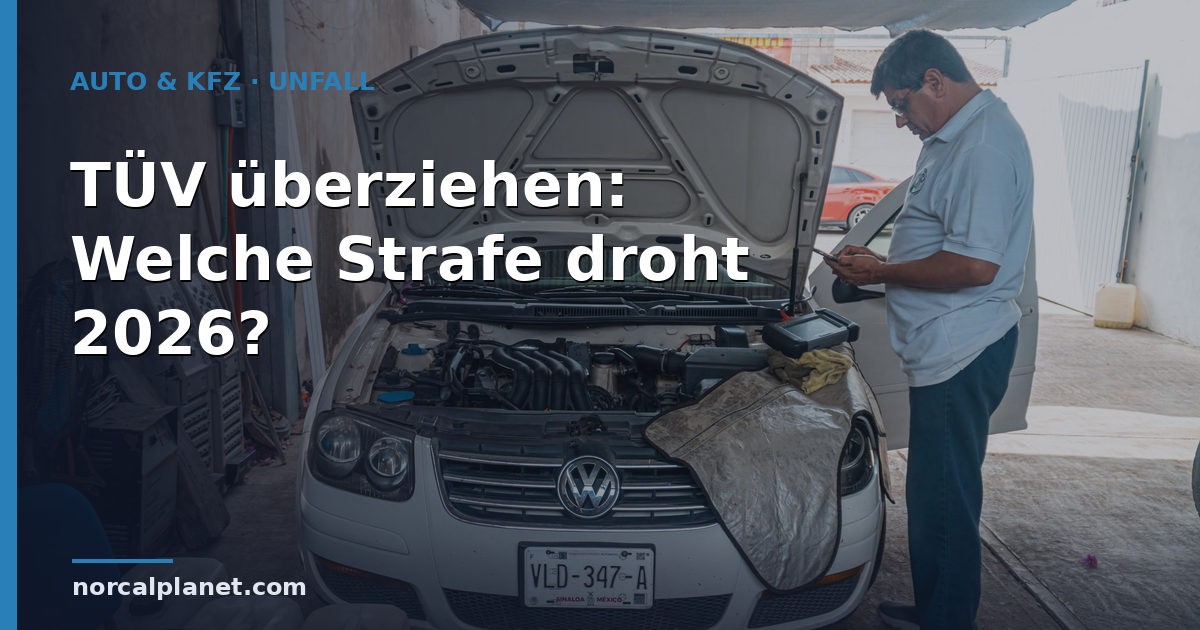TÜV überziehen: Welche Strafe droht 2026?
