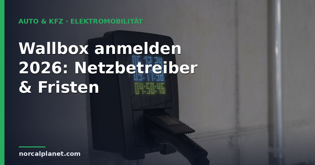 Wallbox anmelden 2026: Netzbetreiber & Fristen