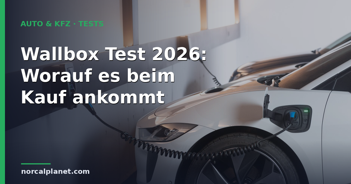 Wallbox Test 2026: Worauf es beim Kauf ankommt