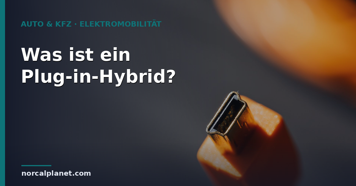 Was ist ein Plug-in-Hybrid? Funktion und Vorteile