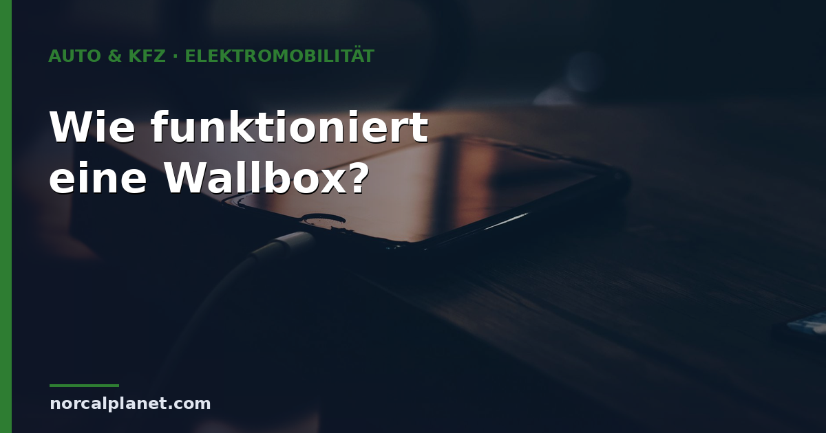 Wie funktioniert eine Wallbox? Technik und Laden