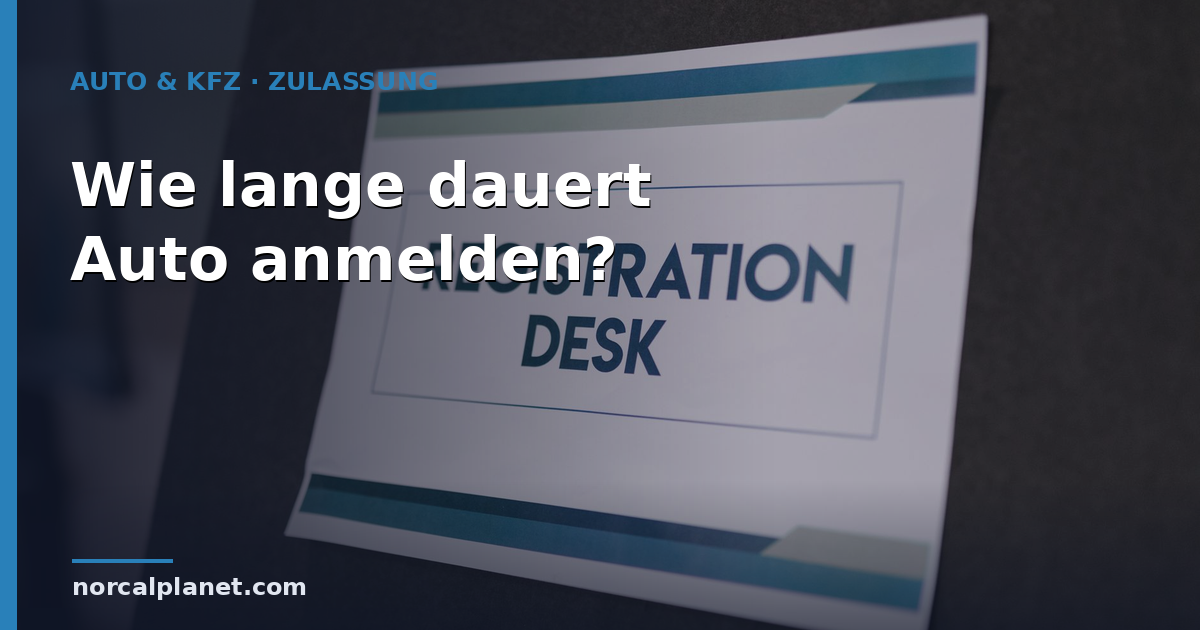 Wie lange dauert es, ein Auto anzumelden? Dauer 2026