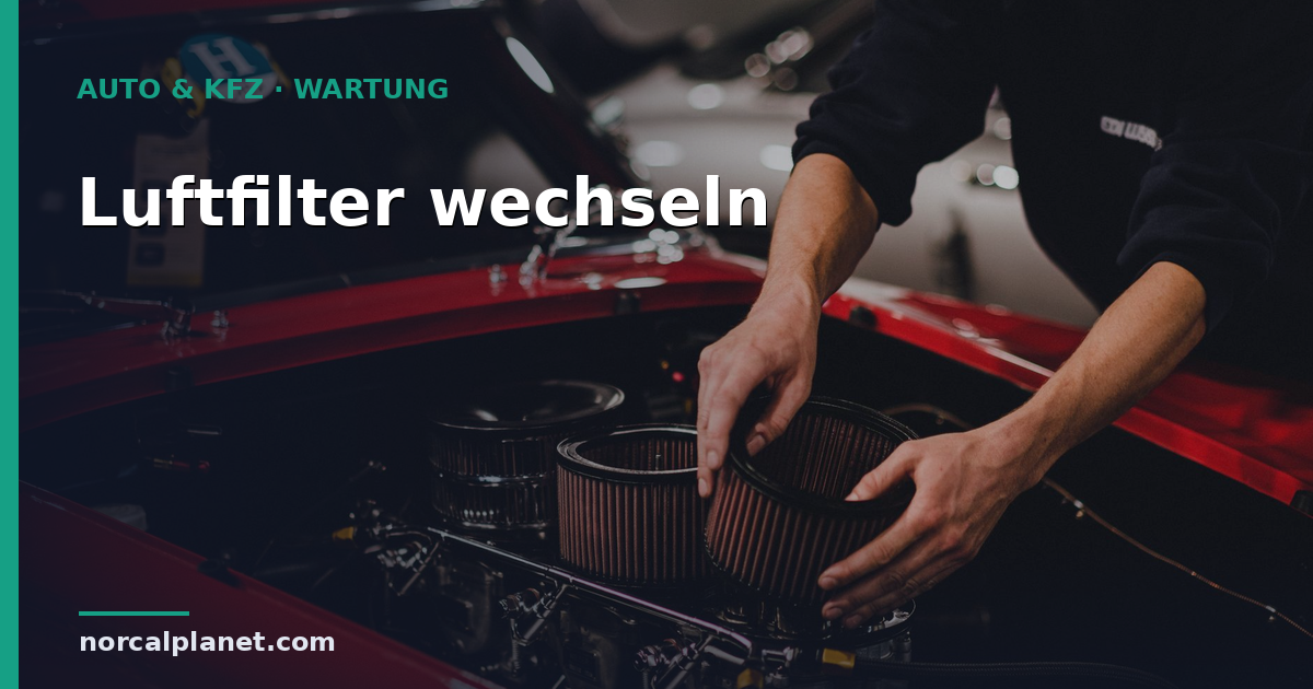 Wie oft Luftfilter wechseln? Intervalle & Tipps 2026