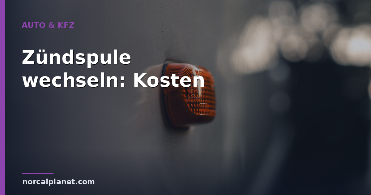 Zündspule wechseln: Kosten und Anzeichen 2026