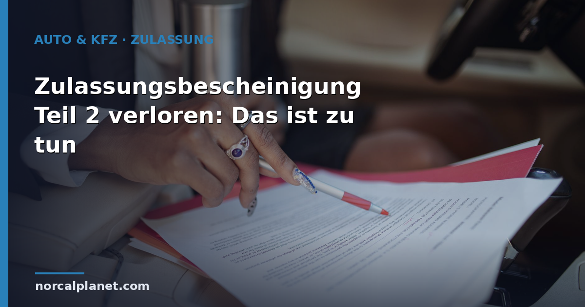 Zulassungsbescheinigung Teil 2 verloren: Das ist zu tun