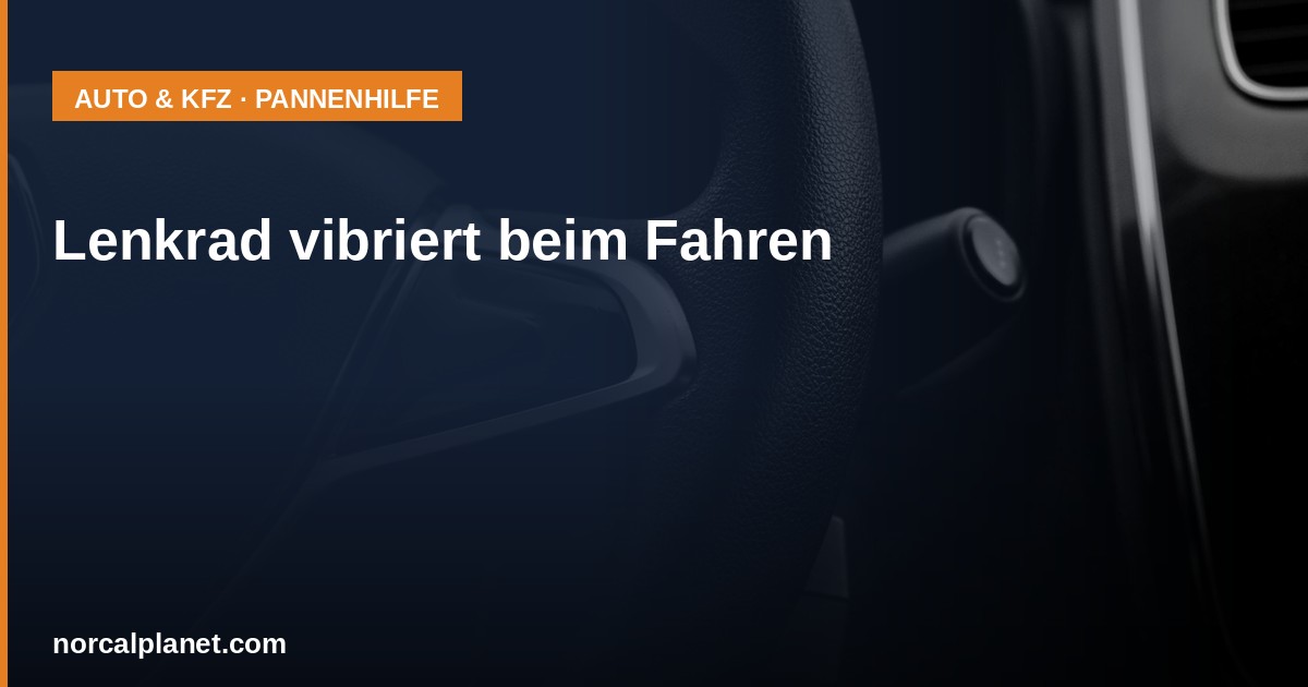 Lenkrad vibriert beim Fahren: Ursachen und was zu tun ist