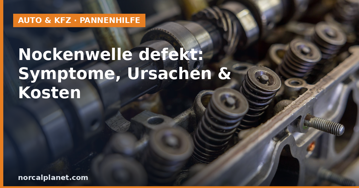 Nockenwelle defekt: Symptome, Ursachen und Kosten