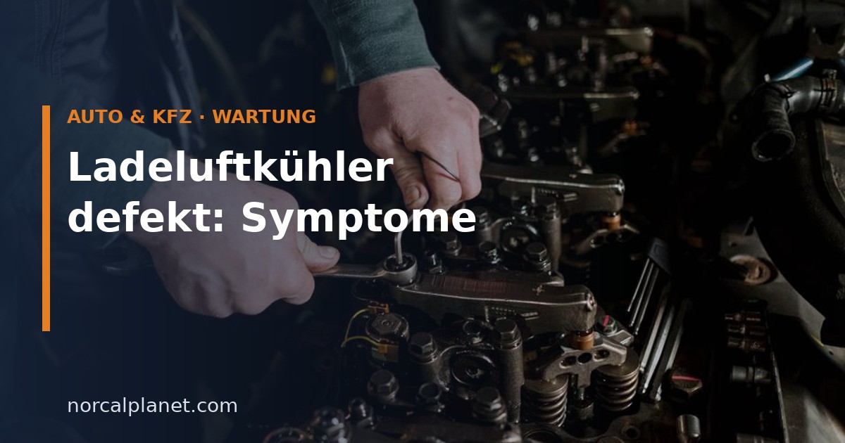 Ladeluftkühler defekt: Symptome, Ursachen und Kosten 2026