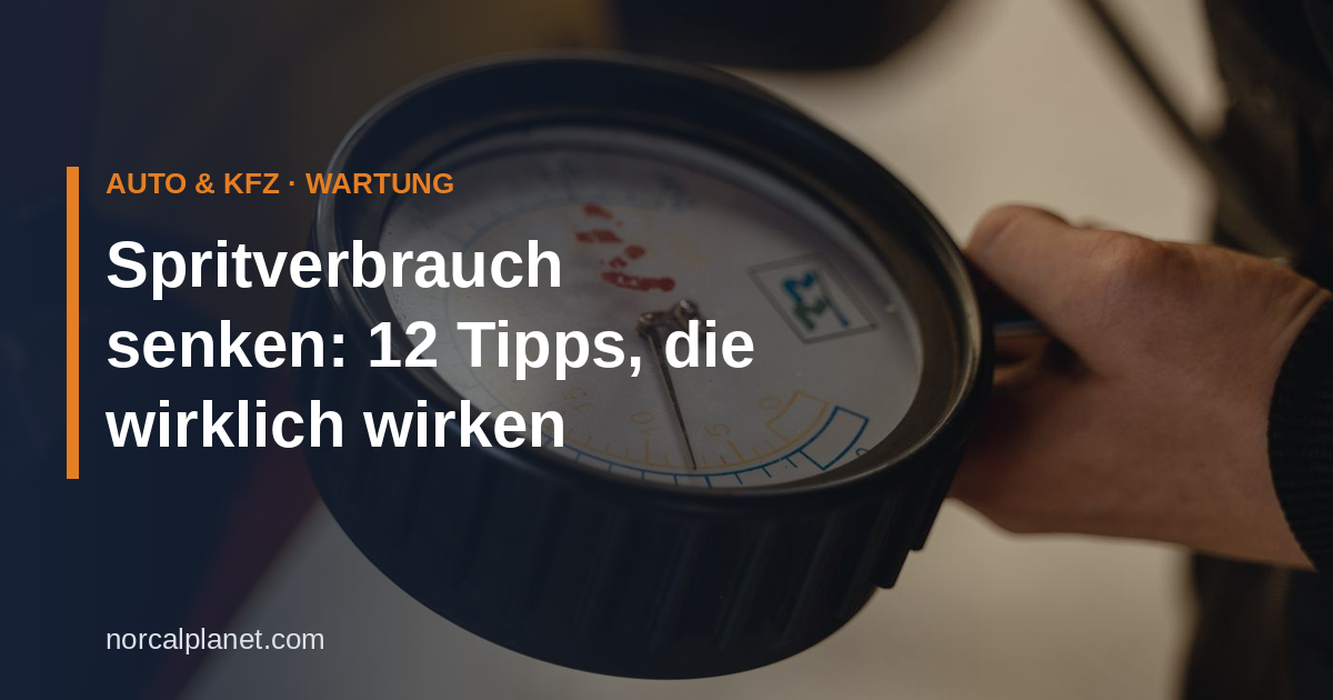 Spritverbrauch senken: 12 Tipps, die wirklich wirken